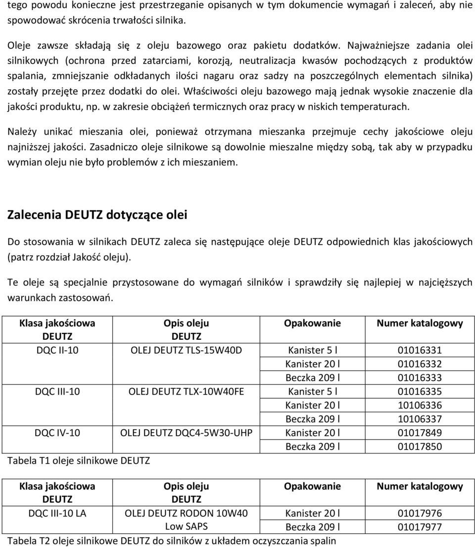 elementach silnika) zostały przejęte przez dodatki do olei. Właściwości oleju bazowego mają jednak wyso znaczenie dla jakości produktu, np.