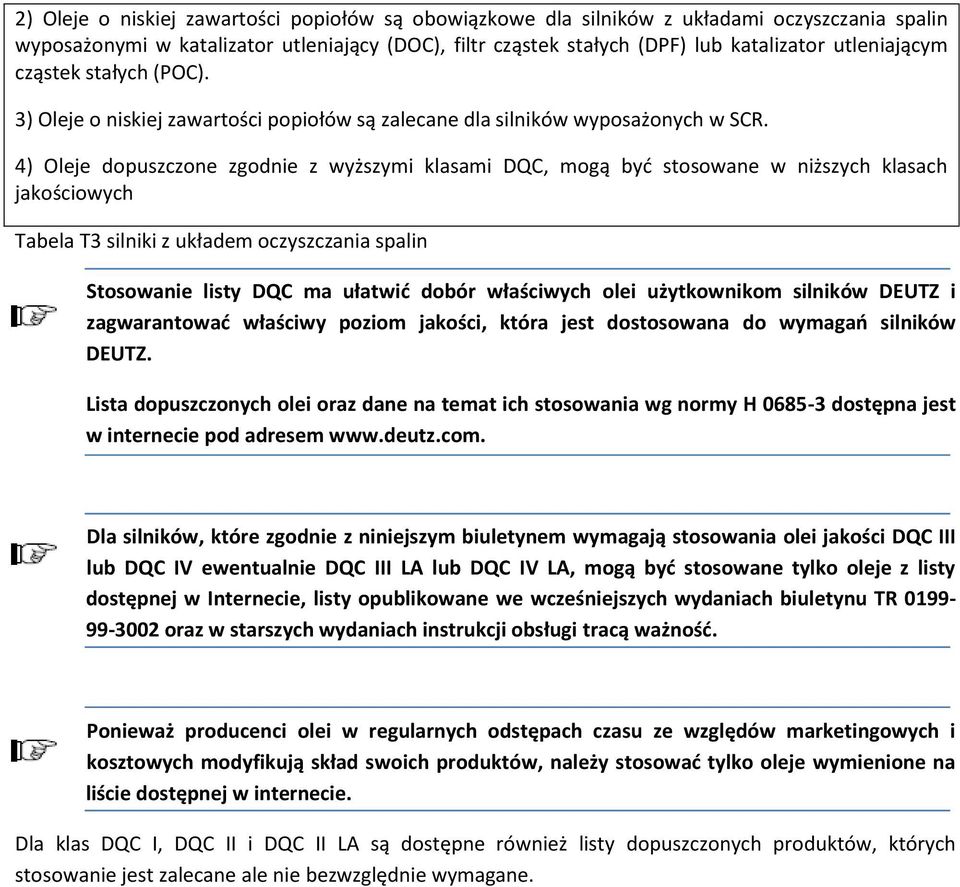 4) Oleje dopuszczone zgodnie z wyższymi klasami DQC, mogą być stosowane w niższych klasach jakościowych Tabela T3 silniki z układem oczyszczania spalin Stosowanie listy DQC ma ułatwić dobór