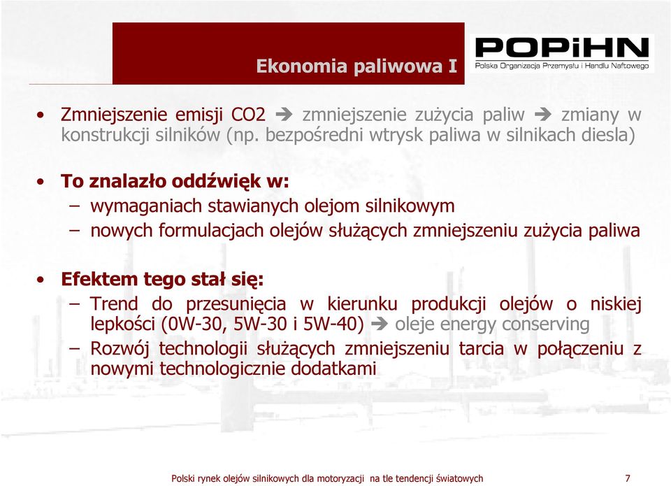 formulacjach olejów słuŝących zmniejszeniu zuŝycia paliwa Efektem tego stał się: Trend do przesunięcia w kierunku produkcji