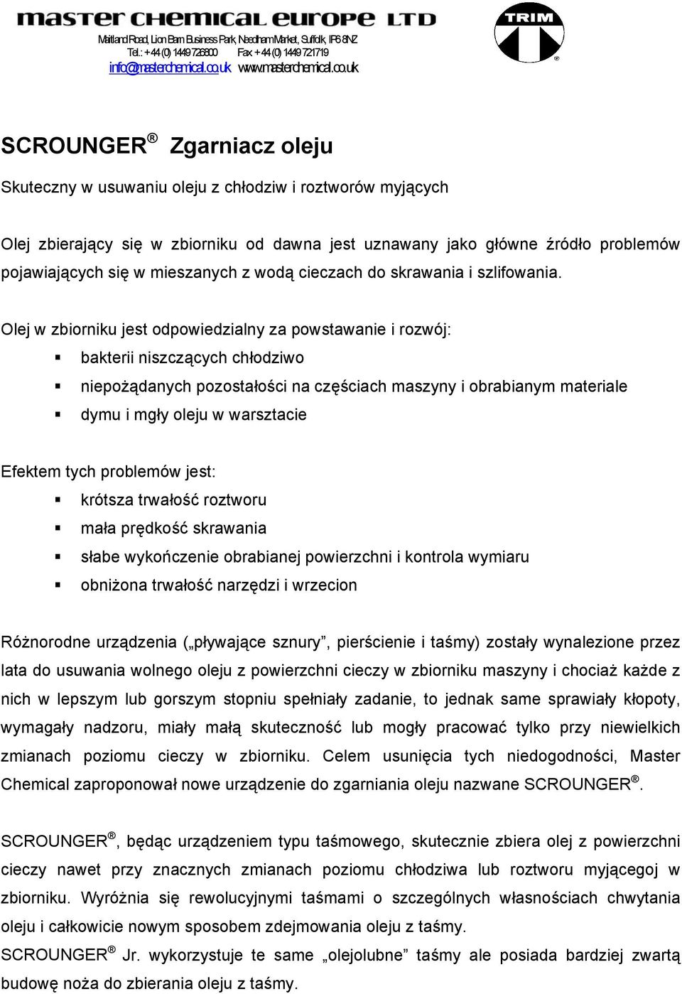 uk SCROUNGER Zgarniacz oleju Skuteczny w usuwaniu oleju z chłodziw i roztworów myjących Olej zbierający się w zbiorniku od dawna jest uznawany jako główne źródło problemów pojawiających się w