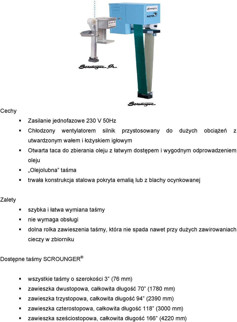 rolka zawieszenia taśmy, która nie spada nawet przy dużych zawirowaniach cieczy w zbiorniku Dostępne taśmy SCROUNGER wszystkie taśmy o szerokości 3 (76 mm) zawieszka dwustopowa,