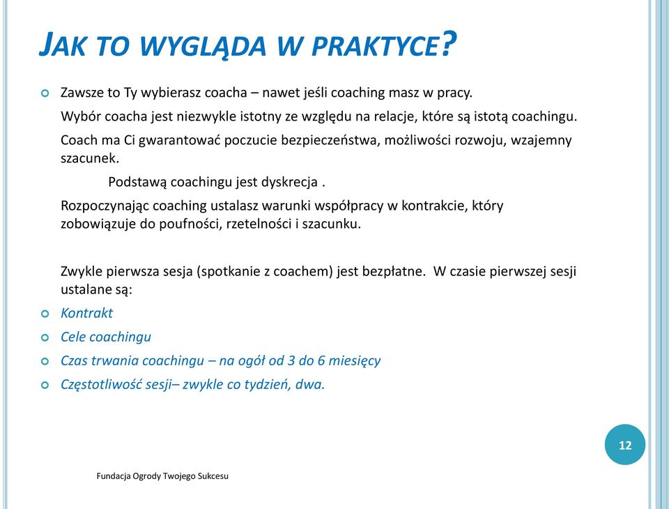 Coach ma Ci gwarantować poczucie bezpieczeństwa, możliwości rozwoju, wzajemny szacunek. Podstawą coachingu jest dyskrecja.