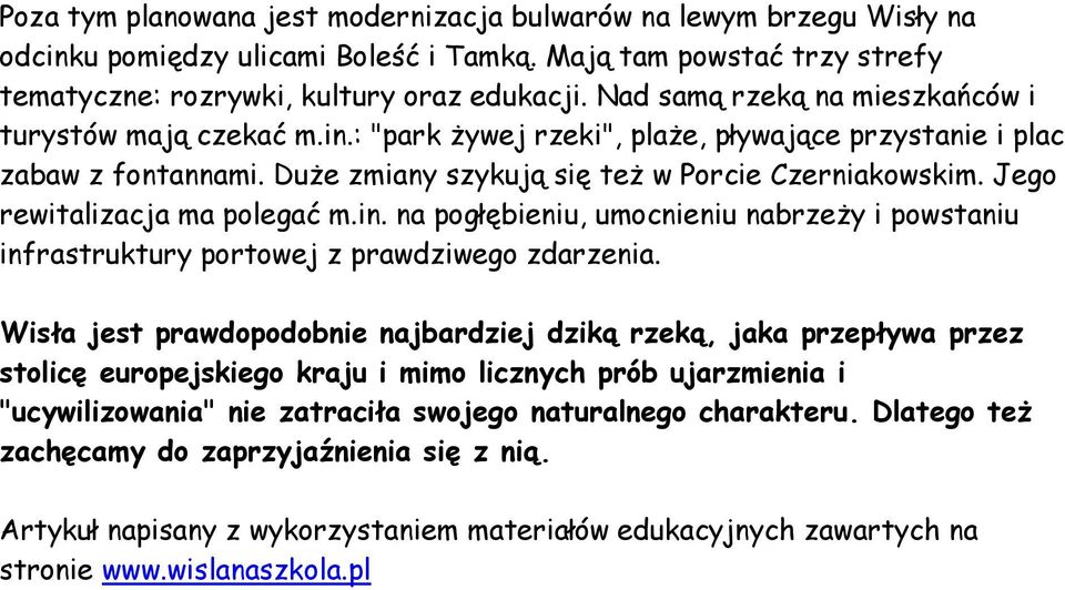 Jego rewitalizacja ma polegać m.in. na pogłębieniu, umocnieniu nabrzeży i powstaniu infrastruktury portowej z prawdziwego zdarzenia.