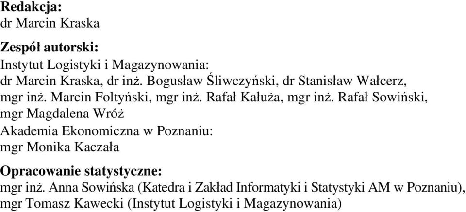 Anna Sowińska (Katedra i Zakład Informatyki i Statystyki AM w Poznaniu), mgr Tomasz Kawecki (Instytut Logistyki i Magazynowania) Instytut Logistyki i Magazynowania ul.