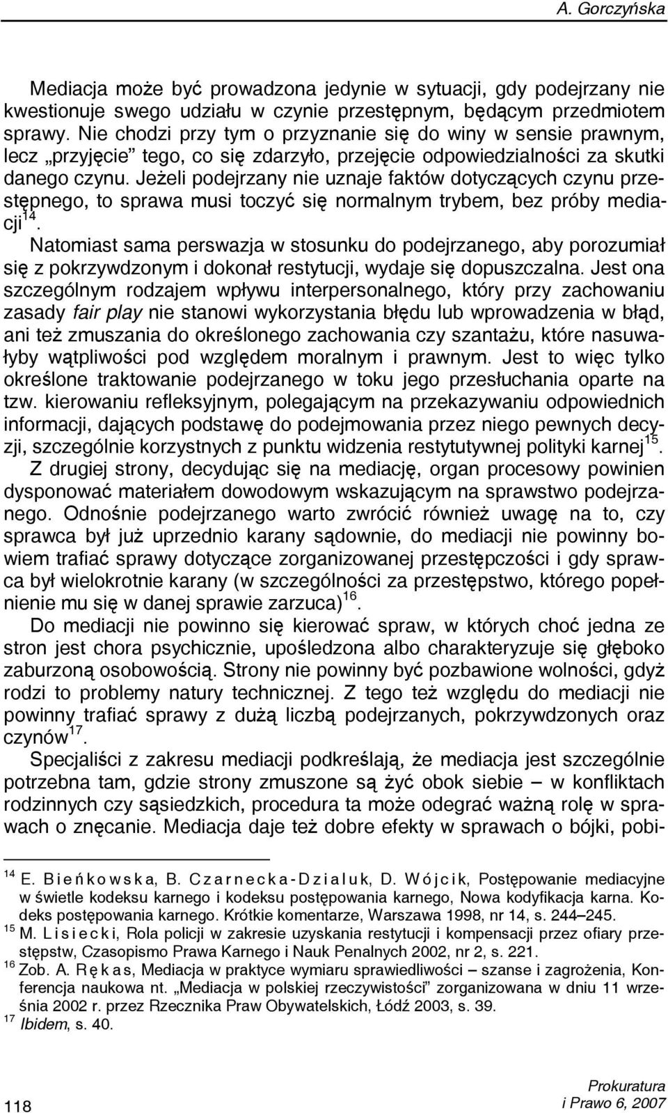 Jeżeli podejrzany nie uznaje faktów dotyczących czynu przestępnego, to sprawa musi toczyć się normalnym trybem, bez próby mediacji 14.