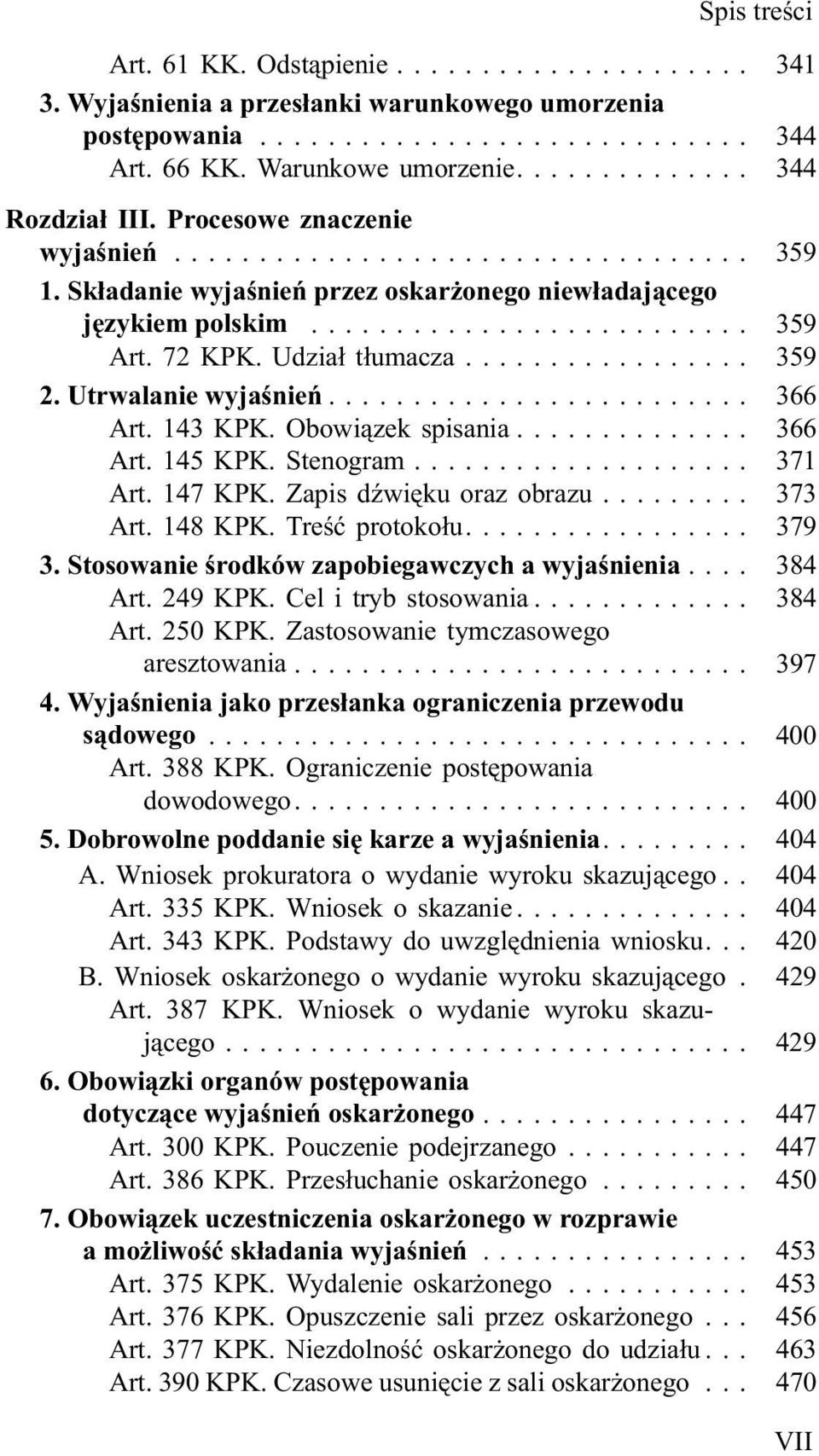 Stenogram... 371 Art. 147 KPK. Zapis dÿwiêku oraz obrazu... 373 Art. 148 KPK. Treœæ protoko³u.... 379 3. Stosowanie œrodków zapobiegawczych a wyjaœnienia... 384 Art. 249 KPK. Cel i tryb stosowania.