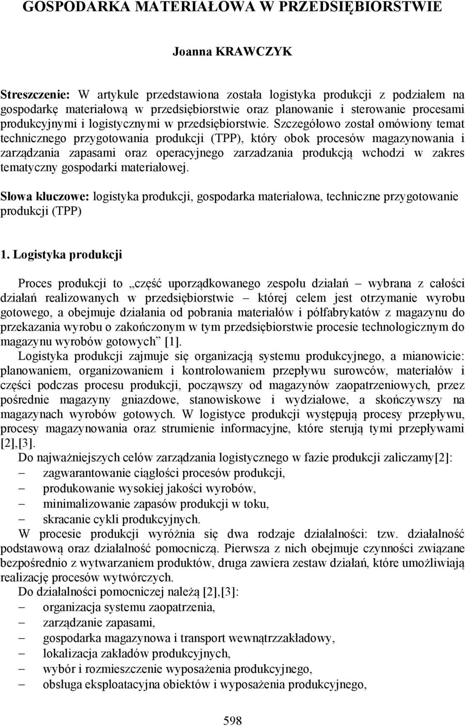 Szczegółowo został omówiony temat technicznego przygotowania produkcji (TPP), który obok procesów magazynowania i zarządzania zapasami oraz operacyjnego zarzadzania produkcją wchodzi w zakres