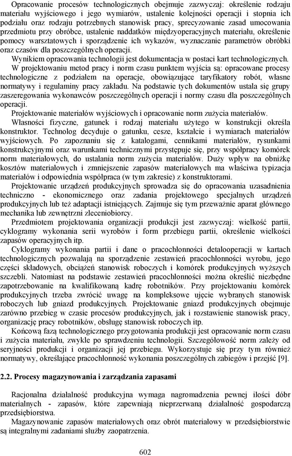 parametrów obróbki oraz czasów dla poszczególnych operacji. Wynikiem opracowania technologii jest dokumentacja w postaci kart technologicznych.