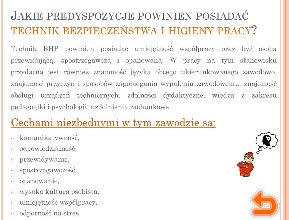 W pracy na tym stanowisku przydatna jest również znajomość języka obcego ukierunkowanego zawodowo, znajomość przyczyn i sposobów zapobiegania wypaleniu zawodowemu,