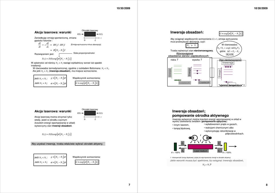 W równowadze termodynamicznej, zgodnie z rozkładem Boltzmana: N < N. Ale jeśli N > N (inwersja obsadzeń), ma miejsce wzmocnienie.