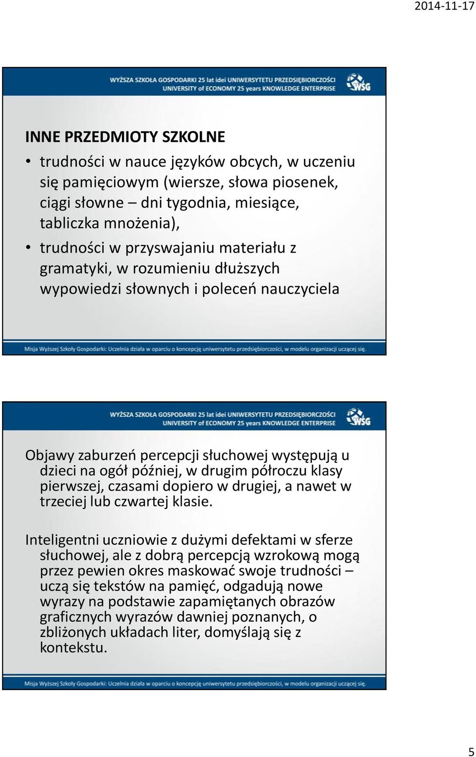 czasami dopiero w drugiej, a nawet w trzeciej lub czwartej klasie.