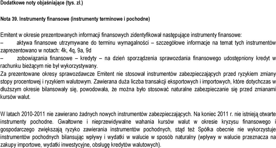 terminu wymagalności szczegółowe informacje na temat tych instrumentów zaprezentowano w notach: 4k, 4q, 9a, 9d zobowiązania finansowe kredyty na dzień sporządzenia sprawozdania finansowego