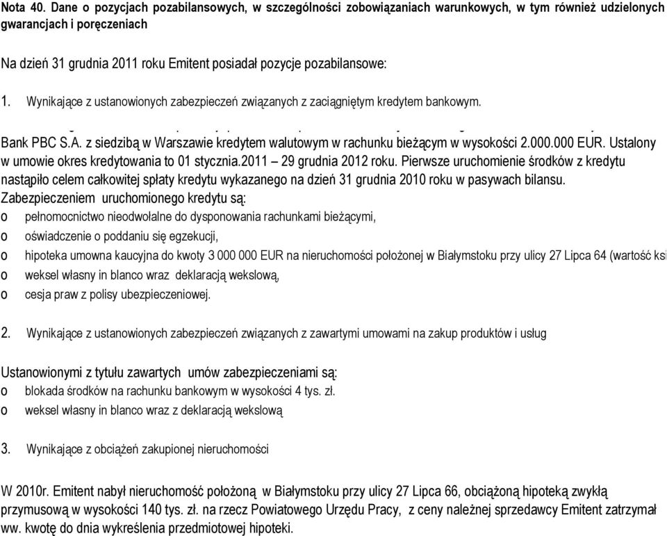 pozabilansowe: 1. Wynikające z ustanowionych zabezpieczeń związanych z zaciągniętym kredytem bankowym.