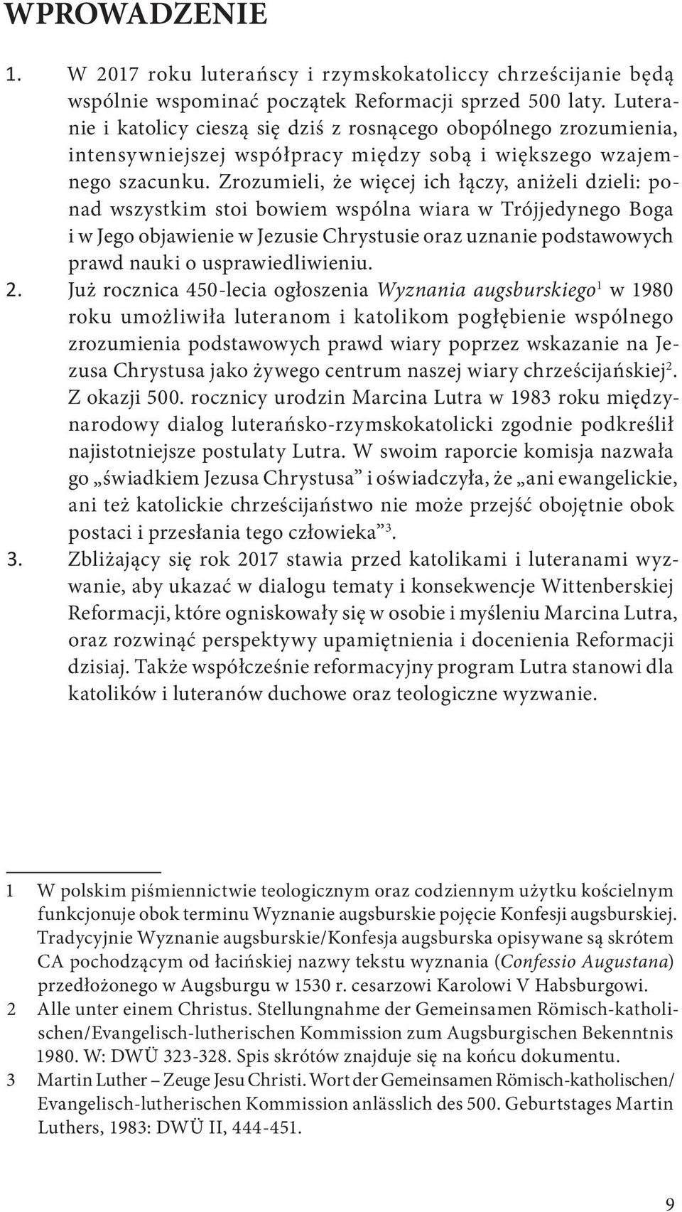 Zrozumieli, że więcej ich łączy, aniżeli dzieli: ponad wszystkim stoi bowiem wspólna wiara w Trójjedynego Boga i w Jego objawienie w Jezusie Chrystusie oraz uznanie podstawowych prawd nauki o