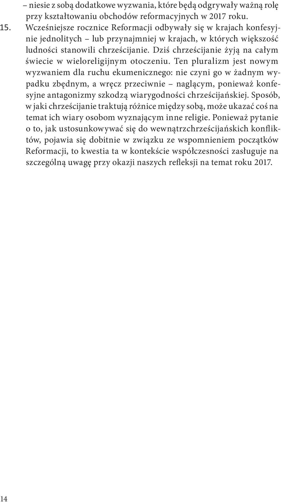 Dziś chrześcijanie żyją na całym świecie w wieloreligijnym otoczeniu.
