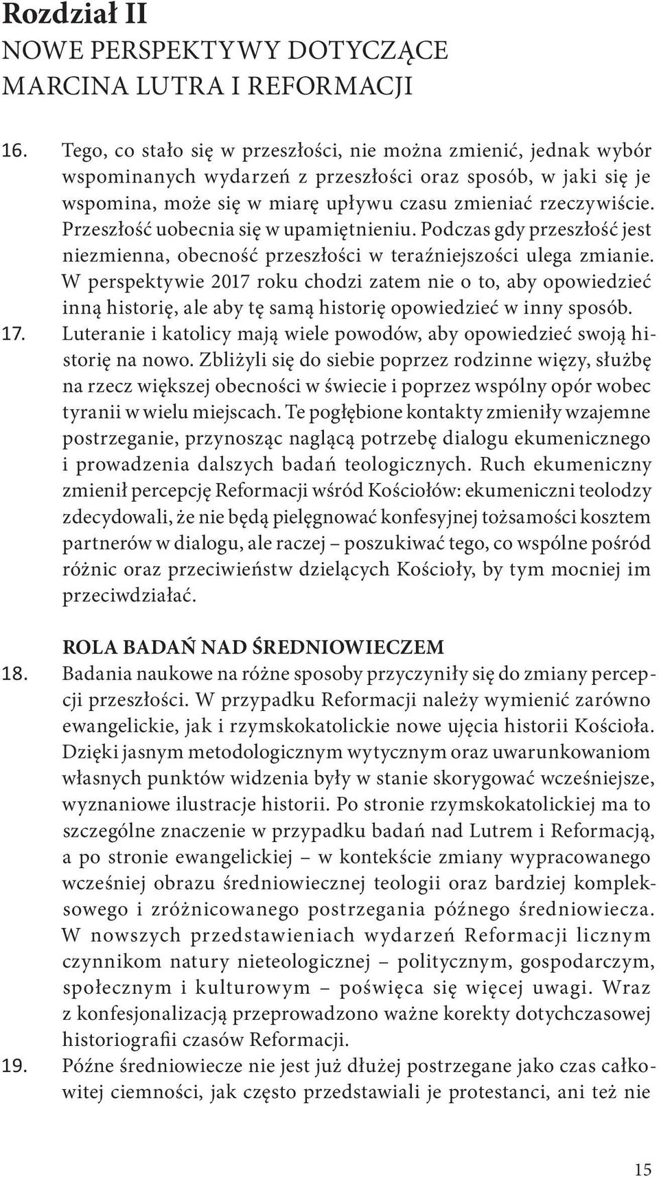 Przeszłość uobecnia się w upamiętnieniu. Podczas gdy przeszłość jest niezmienna, obecność przeszłości w teraźniejszości ulega zmianie.