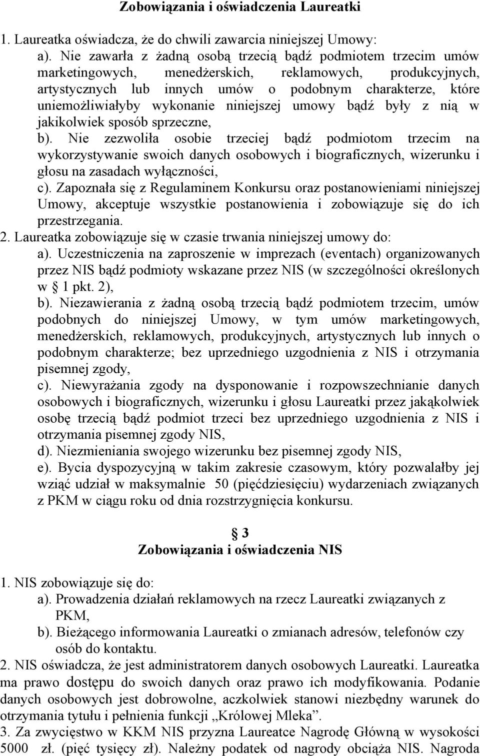 wykonanie niniejszej umowy bądź były z nią w jakikolwiek sposób sprzeczne, b).