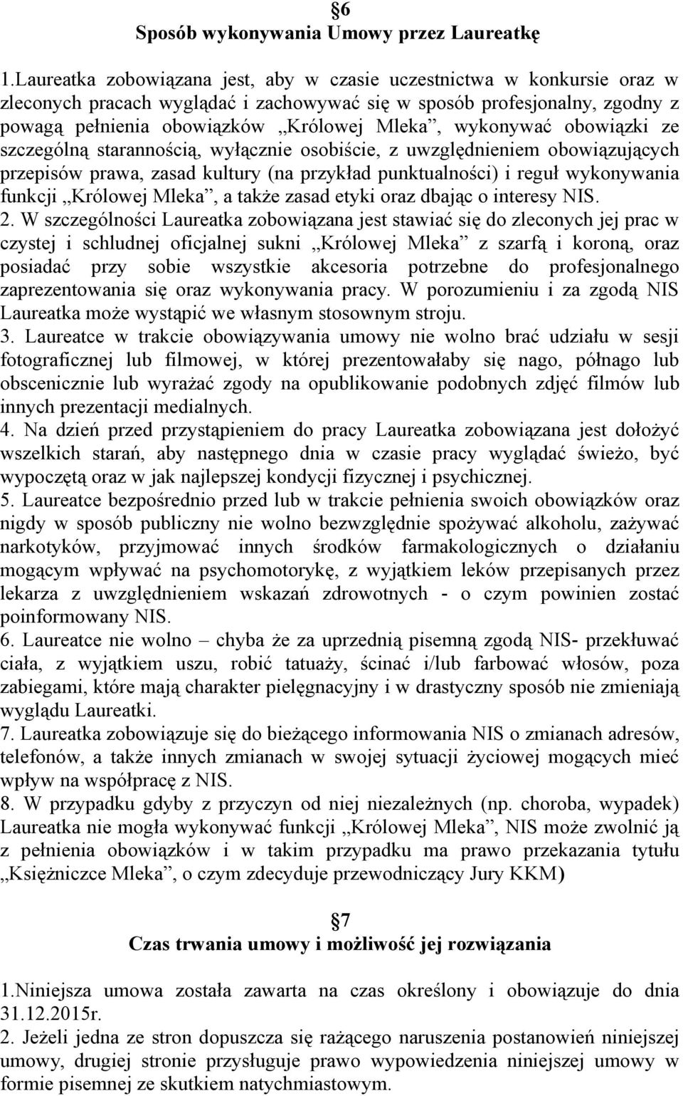 wykonywać obowiązki ze szczególną starannością, wyłącznie osobiście, z uwzględnieniem obowiązujących przepisów prawa, zasad kultury (na przykład punktualności) i reguł wykonywania funkcji Królowej