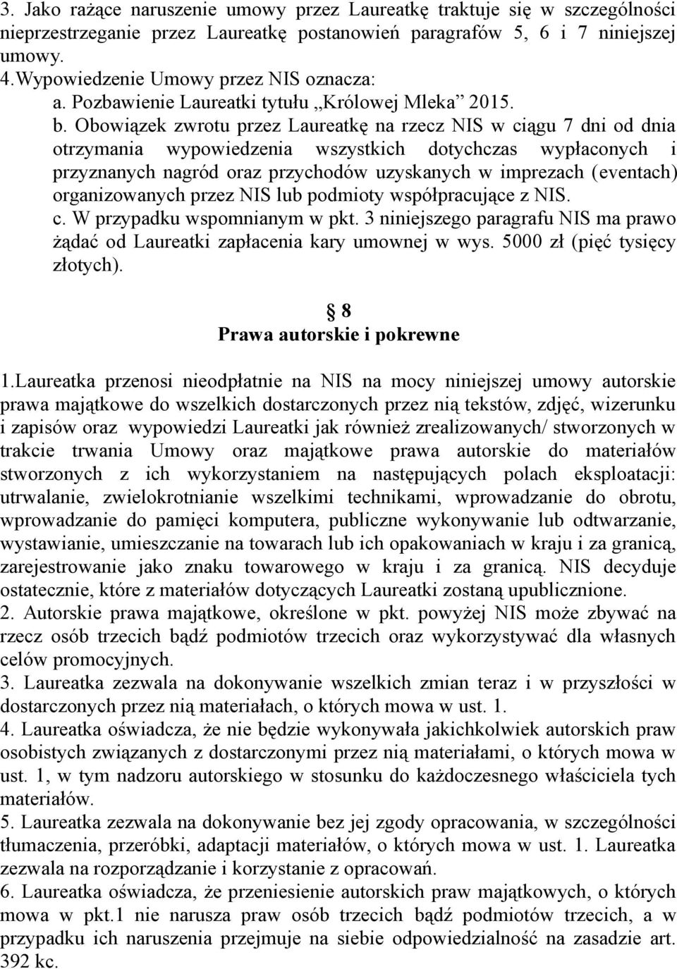 Obowiązek zwrotu przez Laureatkę na rzecz NIS w ciągu 7 dni od dnia otrzymania wypowiedzenia wszystkich dotychczas wypłaconych i przyznanych nagród oraz przychodów uzyskanych w imprezach (eventach)