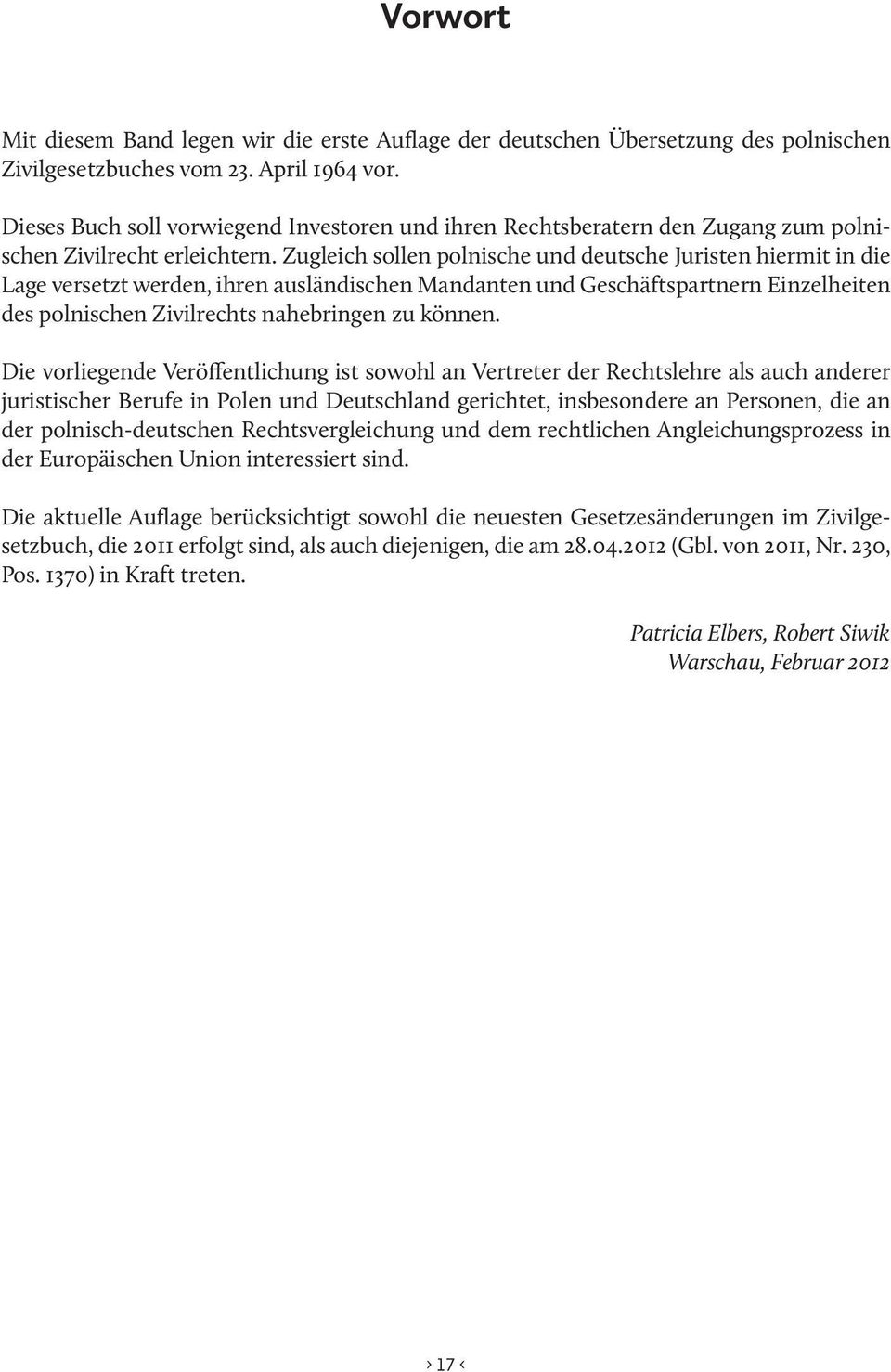 Zugleich sollen polnische und deutsche Juristen hiermit in die Lage versetzt werden, ihren ausländischen Mandanten und Geschäftspartnern Einzelheiten des polnischen Zivilrechts nahebringen zu können.