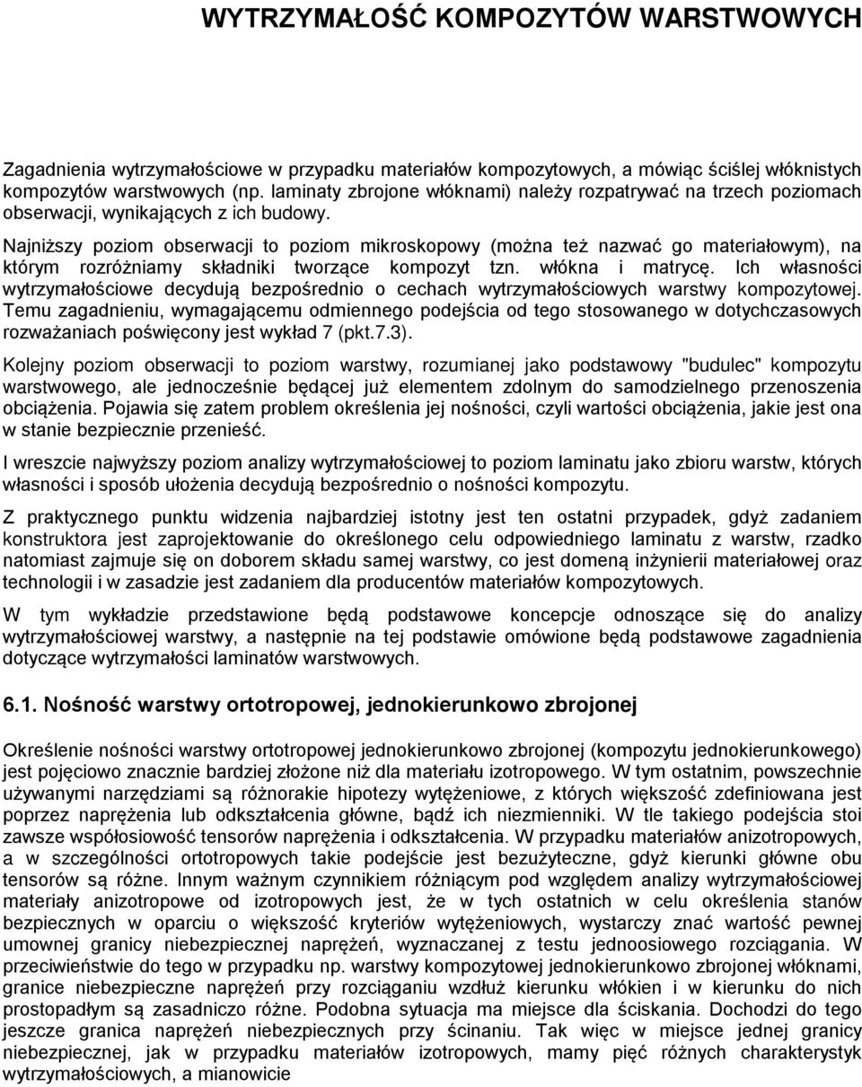 Najniższy poziom obserwacji o poziom mikroskopowy (można eż nazwać go maeriałowym), na kórym rozróżniamy składniki worzące kompozy zn. włókna i marycę.