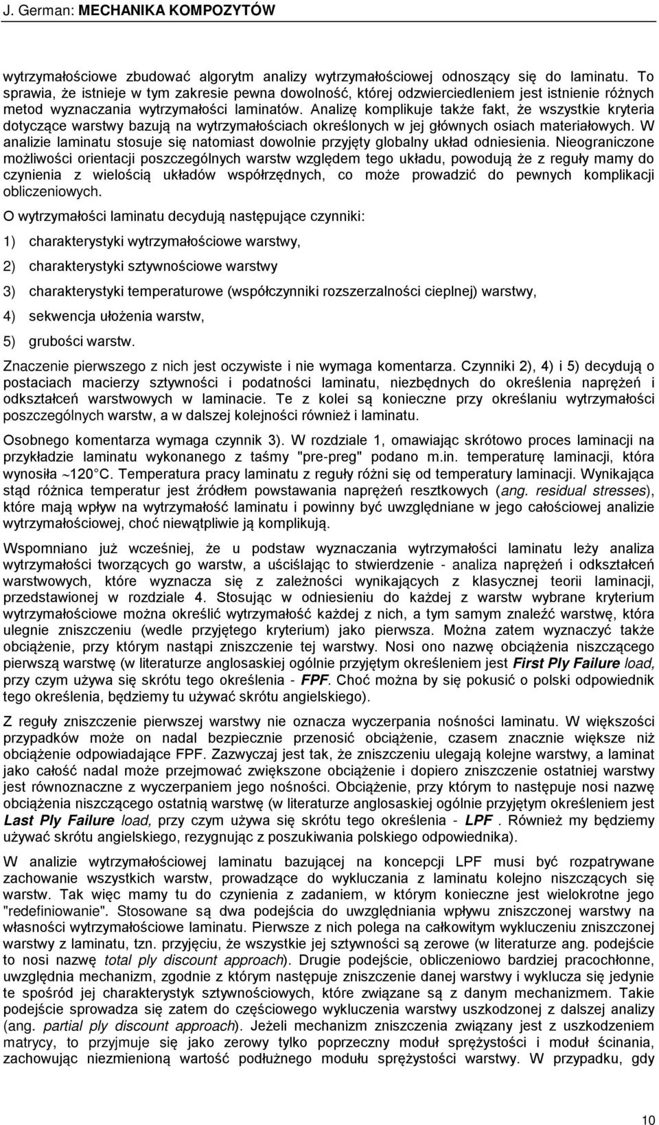 Analizę komplikuje akże fak, że wszyskie kryeria doyczące warswy bazują na wyrzymałościach określonych w jej głównych osiach maeriałowych.