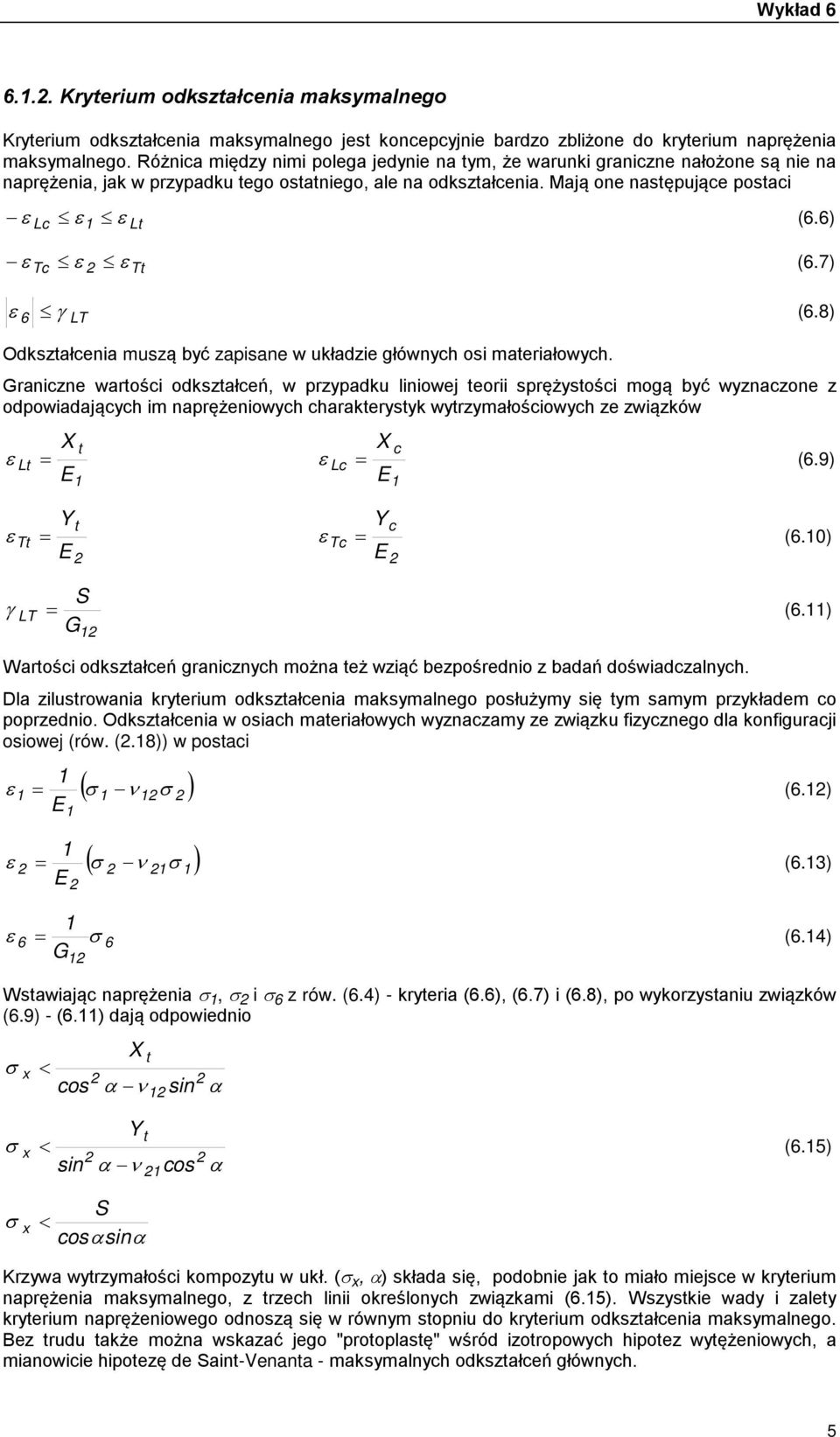 6) ε Tc ε ε T (6.7) ε 6 γ LT (6.8) Odkszałcenia muszą być zapisane w układzie głównych osi maeriałowych.