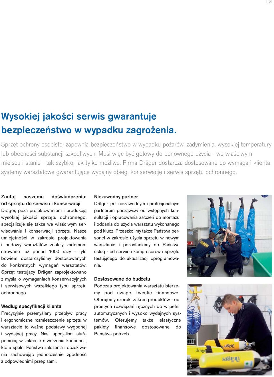 Musi więc być gotowy do ponownego użycia - we właściwym miejscu i stanie - tak szybko, jak tylko możliwe.