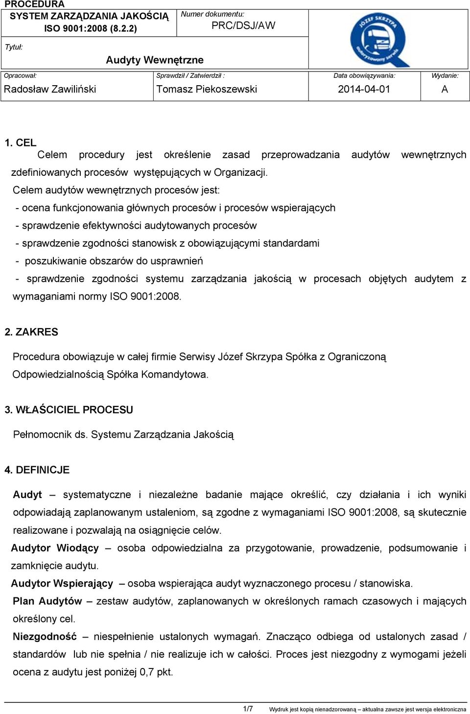 Celem audytów wewnętrznych procesów jest: - ocena funkcjonowania głównych procesów i procesów wspierających - sprawdzenie efektywności audytowanych procesów - sprawdzenie zgodności stanowisk z