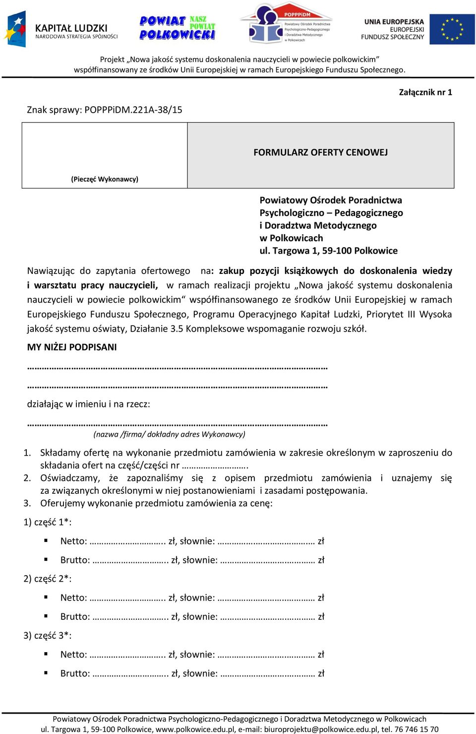 doskonalenia nauczycieli w powiecie polkowickim współfinansowanego ze środków Unii Europejskiej w ramach Europejskiego Funduszu Społecznego, Programu Operacyjnego Kapitał Ludzki, Priorytet III Wysoka