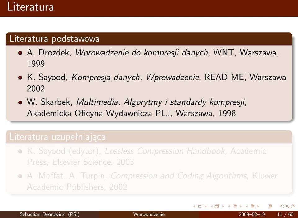 Algorytmy i standardy kompresji, Akademicka Oficyna Wydawnicza PLJ, Warszawa, 1998 Literatura uzupełniająca K.
