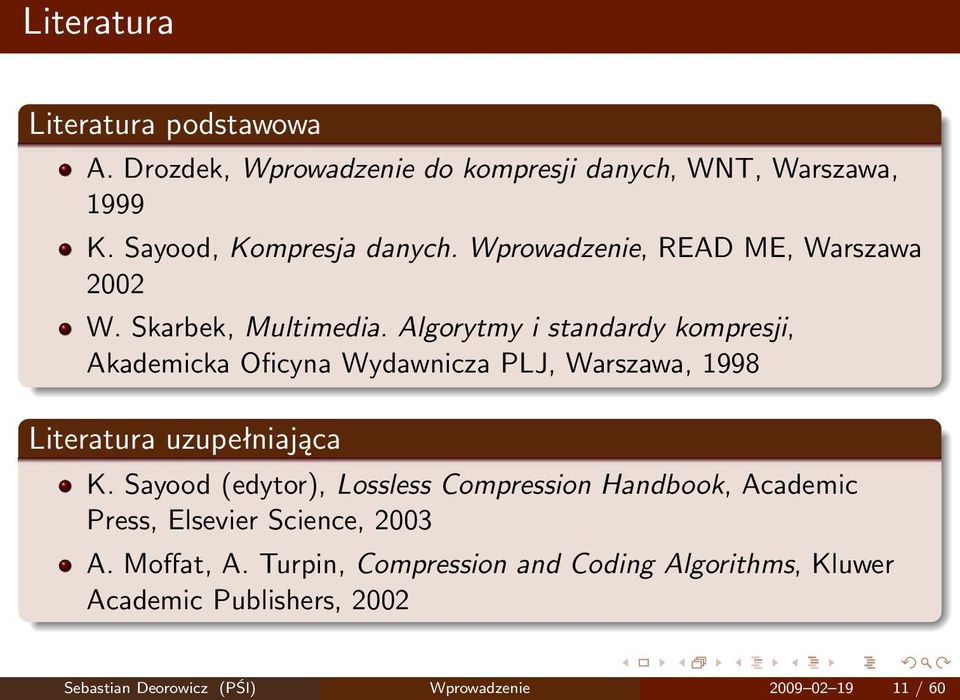 Algorytmy i standardy kompresji, Akademicka Oficyna Wydawnicza PLJ, Warszawa, 1998 Literatura uzupełniająca K.
