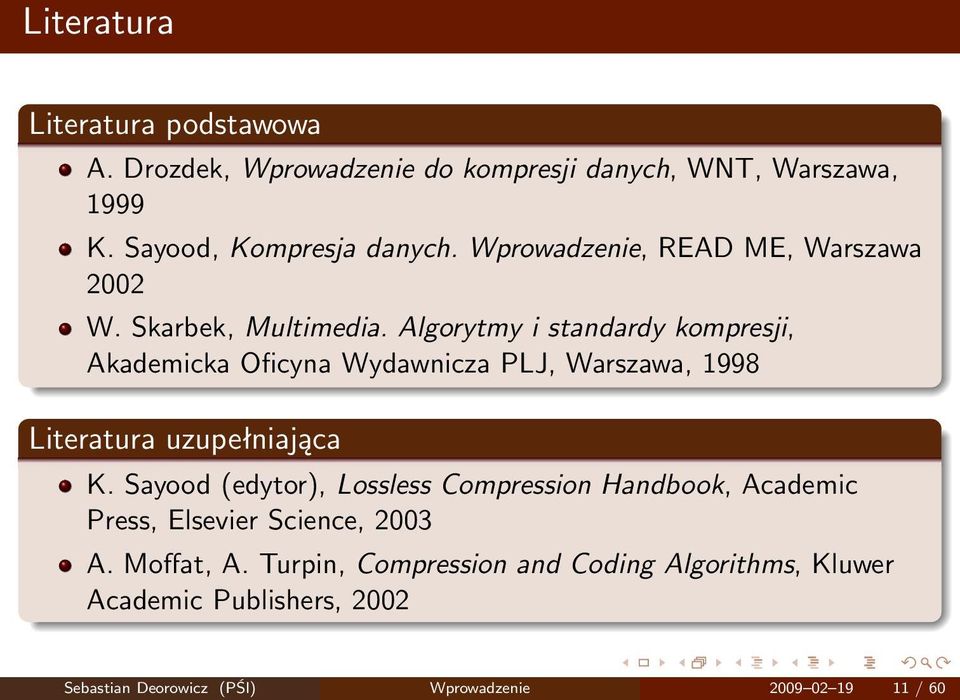 Algorytmy i standardy kompresji, Akademicka Oficyna Wydawnicza PLJ, Warszawa, 1998 Literatura uzupełniająca K.