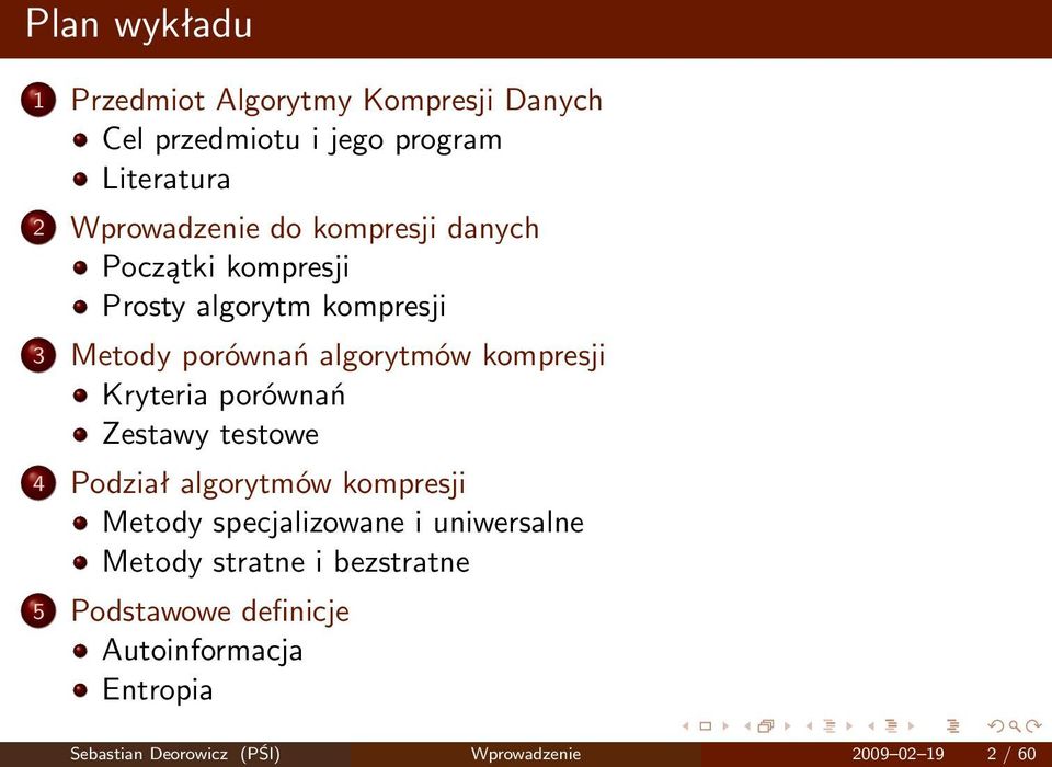 porównań Zestawy testowe 4 Podział algorytmów kompresji Metody specjalizowane i uniwersalne Metody stratne i