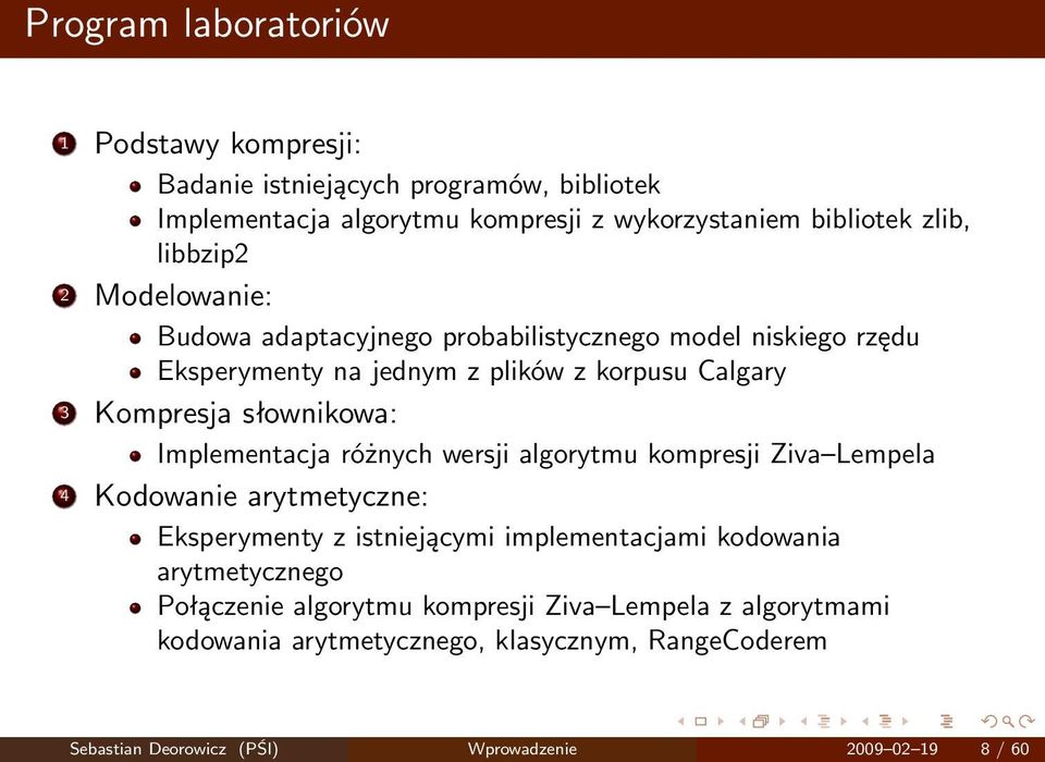 Implementacja różnych wersji algorytmu kompresji Ziva Lempela 4 Kodowanie arytmetyczne: Eksperymenty z istniejącymi implementacjami kodowania arytmetycznego