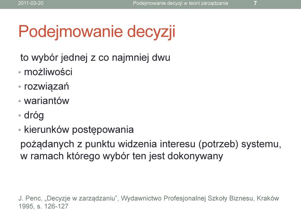 punktu widzenia interesu (potrzeb) systemu, w ramach którego wybór ten jest dokonywany J.