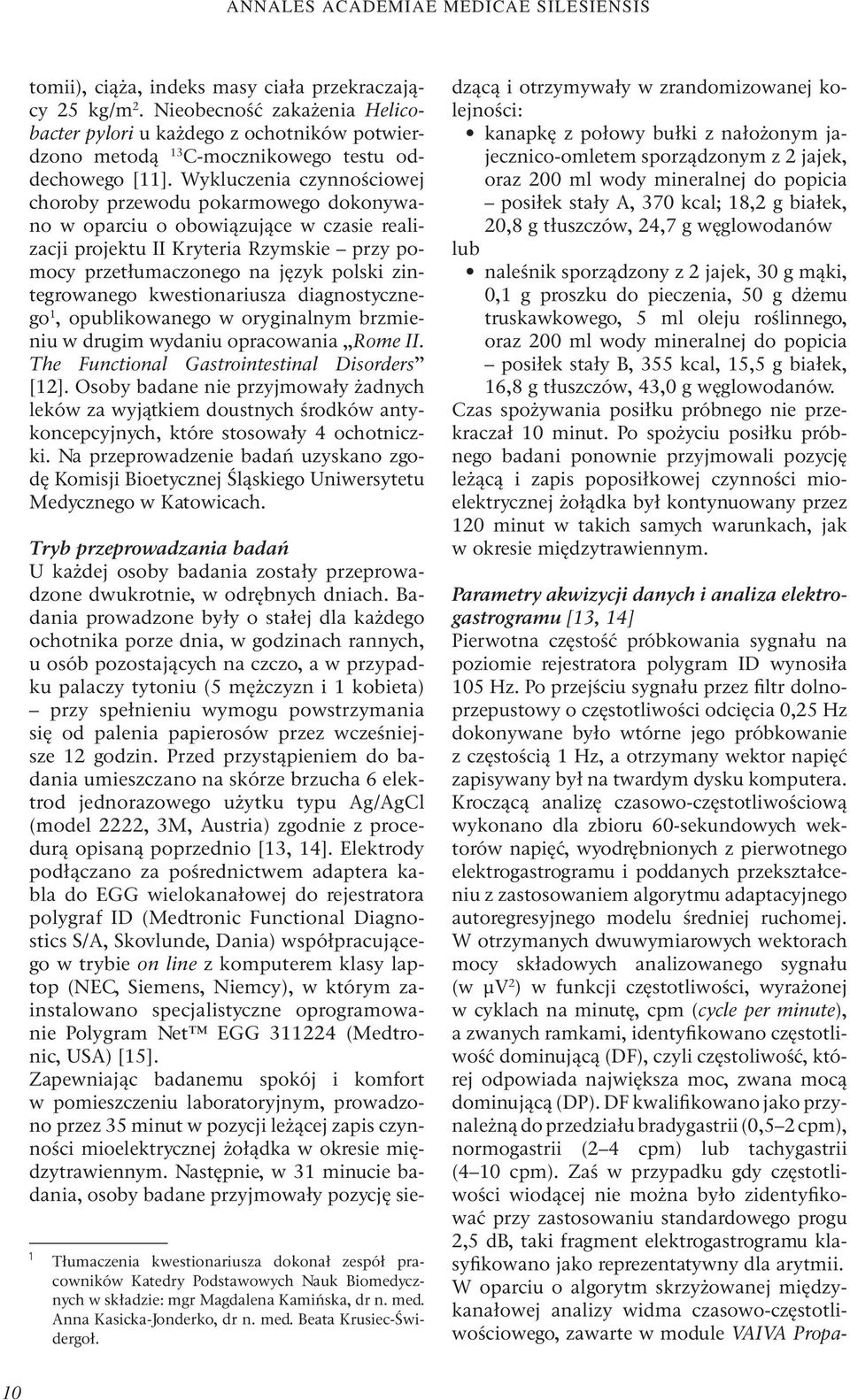 Wykluczenia czynnościowej choroby przewodu pokarmowego dokonywano w oparciu o obowiązujące w czasie realizacji projektu II Kryteria Rzymskie przy pomocy przetłumaczonego na język polski