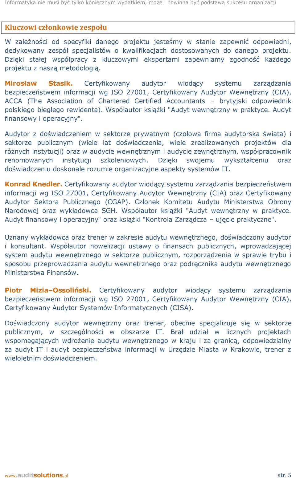 Certyfikowany audytor wiodący systemu zarządzania bezpieczeństwem informacji wg ISO 27001, Certyfikowany Audytor Wewnętrzny (CIA), ACCA (The Association of Chartered Certified Accountants brytyjski