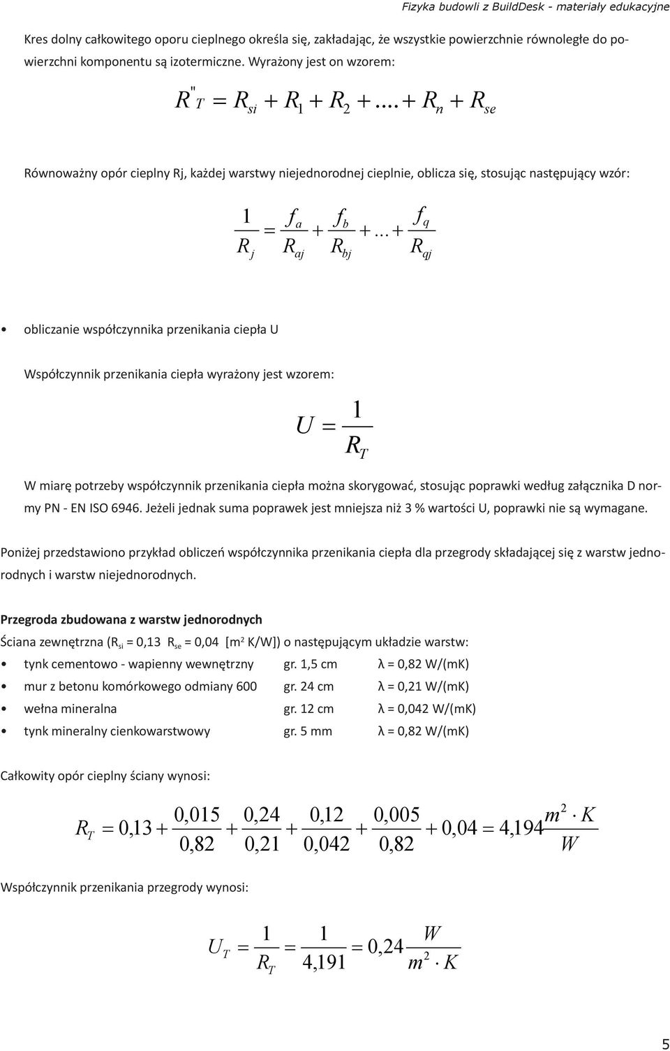 .. aj bj q qj obliczanie współczynnika przenikania ciepła U Współczynnik przenikania ciepła wyrażony jest wzorem: U W miarę potrzeby współczynnik przenikania ciepła można skorygować, stosując