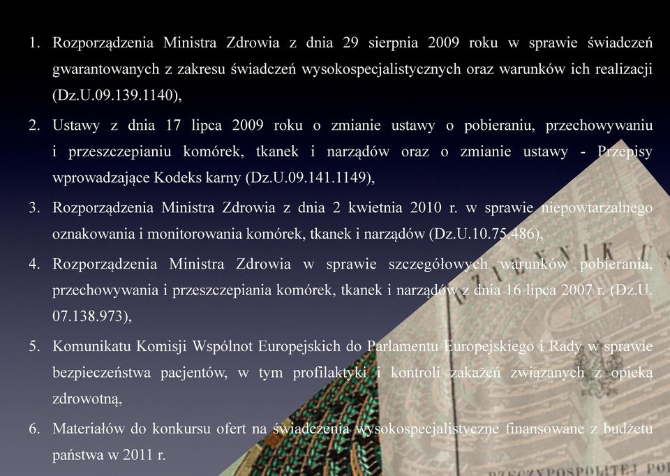 1149), 3. Rozporządzenia Ministra Zdrowia z dnia 2 kwietnia 2010 r. w sprawie niepowtarzalnego oznakowania i monitorowania komórek, tkanek i narządów (Dz.U.10.75.486), 4.