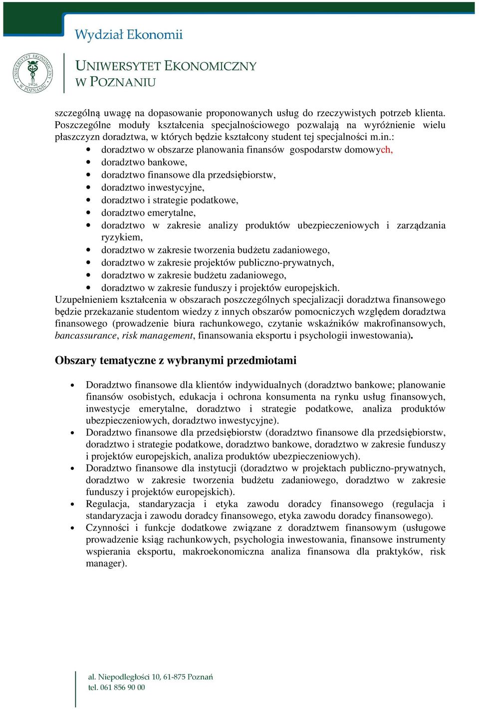 : doradztwo w obszarze planowania finansów gospodarstw domowych, doradztwo bankowe, doradztwo finansowe dla przedsiębiorstw, doradztwo inwestycyjne, doradztwo i strategie podatkowe, doradztwo