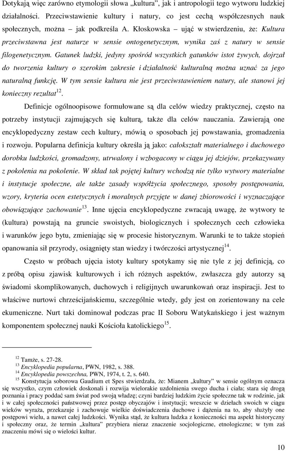 Kłoskowska ująć w stwierdzeniu, Ŝe: Kultura przeciwstawna jest naturze w sensie ontogenetycznym, wynika zaś z natury w sensie filogenetycznym.