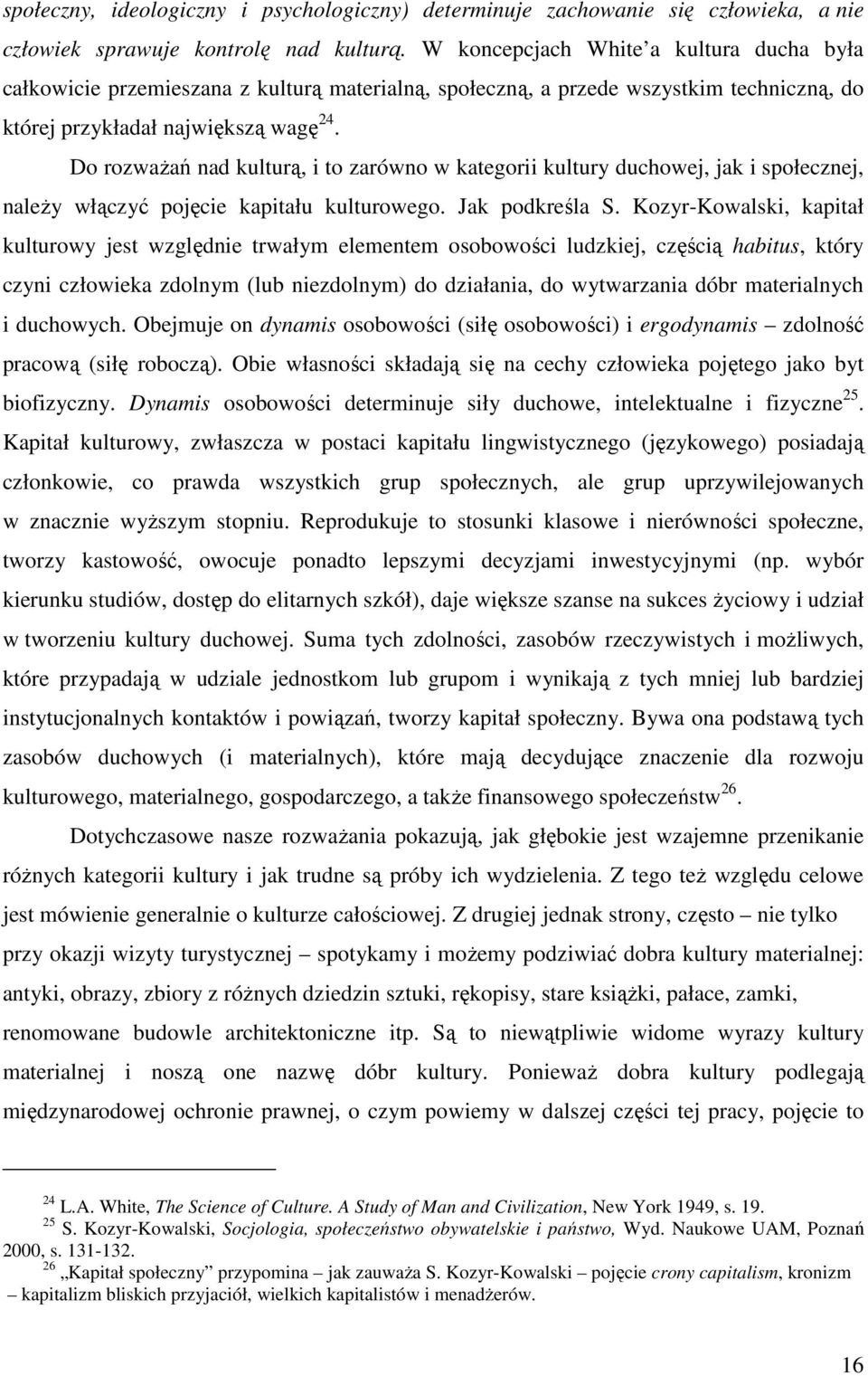 Do rozwaŝań nad kulturą, i to zarówno w kategorii kultury duchowej, jak i społecznej, naleŝy włączyć pojęcie kapitału kulturowego. Jak podkreśla S.