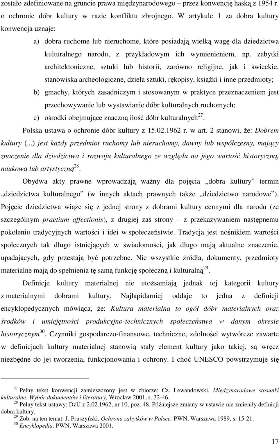 zabytki architektoniczne, sztuki lub historii, zarówno religijne, jak i świeckie, stanowiska archeologiczne, dzieła sztuki, rękopisy, ksiąŝki i inne przedmioty; b) gmachy, których zasadniczym i
