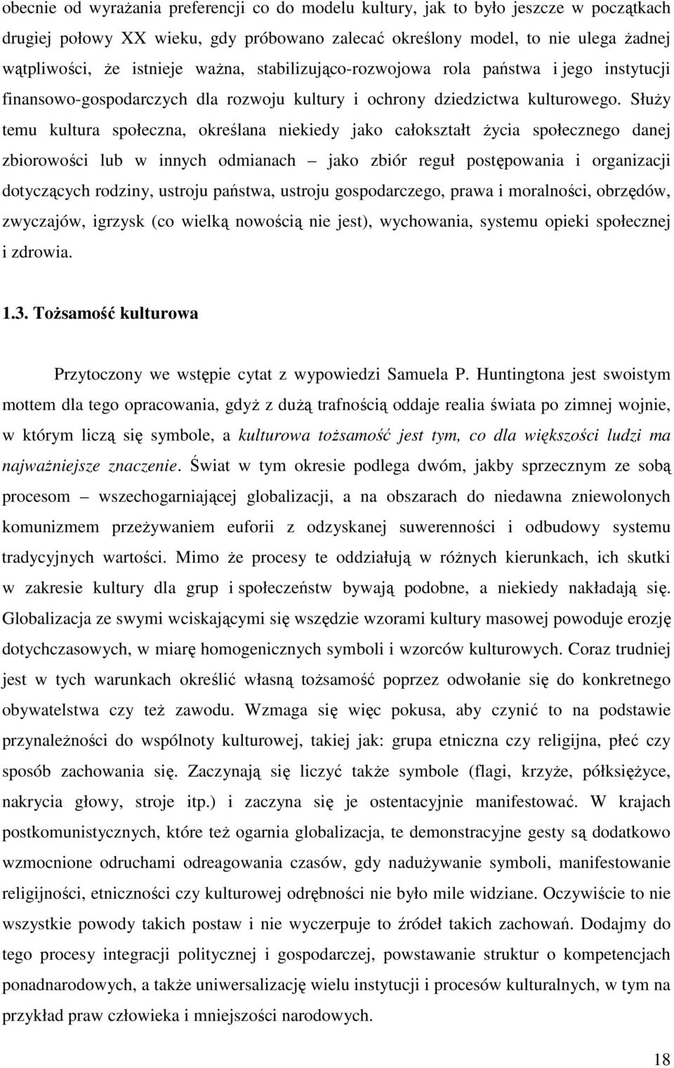 SłuŜy temu kultura społeczna, określana niekiedy jako całokształt Ŝycia społecznego danej zbiorowości lub w innych odmianach jako zbiór reguł postępowania i organizacji dotyczących rodziny, ustroju