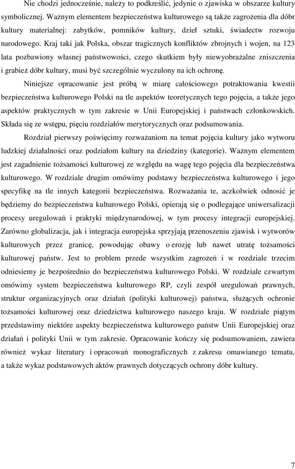 Kraj taki jak Polska, obszar tragicznych konfliktów zbrojnych i wojen, na 123 lata pozbawiony własnej państwowości, czego skutkiem były niewyobraŝalne zniszczenia i grabieŝ dóbr kultury, musi być