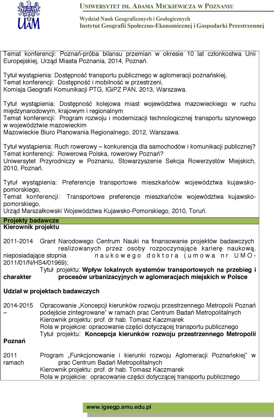 Tytuł wystąpienia: Dostępność kolejowa miast województwa mazowieckiego w ruchu międzynarodowym, krajowym i regionalnym Temat konferencji: Program rozwoju i modernizacji technologicznej transportu