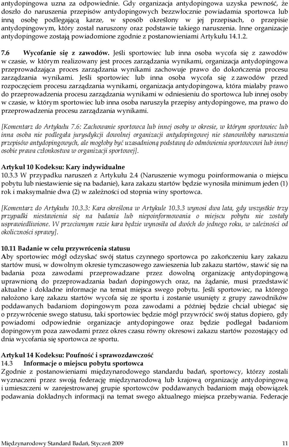przepisach, o przepisie antydopingowym, który został naruszony oraz podstawie takiego naruszenia. Inne organizacje antydopingowe zostają powiadomione zgodnie z postanowieniami Artykułu 14.1.2. 7.