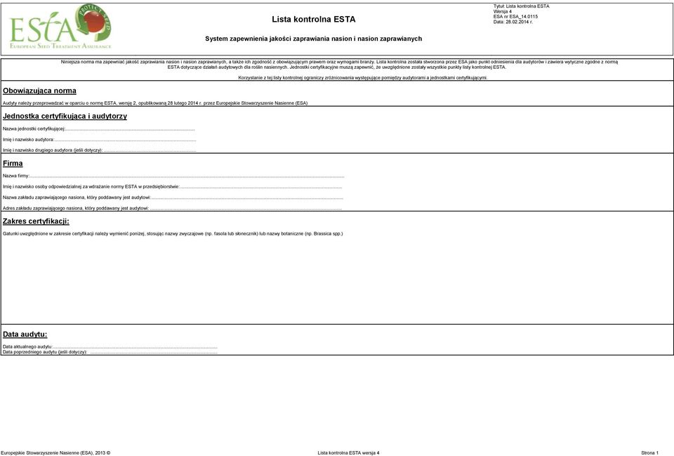 Lista kontrolna została stworzona przez ESA jako punkt odniesienia dla audytorów i zawiera wytyczne zgodne z normą ESTA dotyczące działań Audyty należy przeprowadzać w oparciu o normę ESTA, wersję 2,