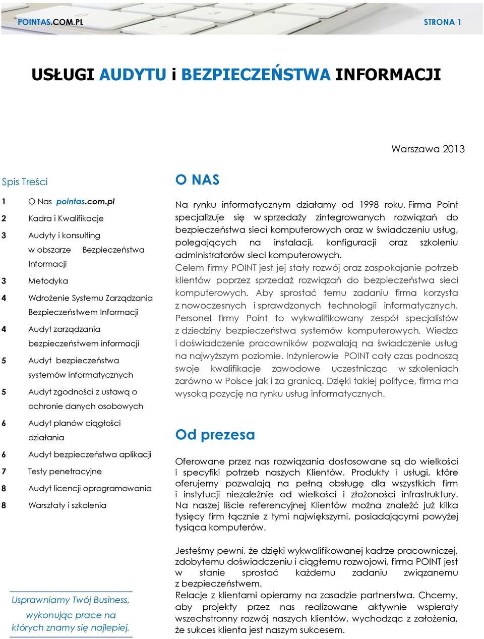 informacji 5 Audyt bezpieczeństwa systemów informatycznych 5 Audyt zgodności z ustawą o ochronie danych osobowych 6 Audyt planów ciągłości działania 6 Audyt bezpieczeństwa aplikacji 7 Testy